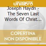 Joseph Haydn - The Seven Last Words Of Christ On The Cross cd musicale di Evseva