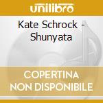 Kate Schrock - Shunyata cd musicale di Kate Schrock