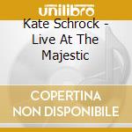 Kate Schrock - Live At The Majestic cd