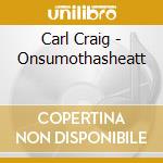Carl Craig - Onsumothasheatt cd musicale di Carl Craig