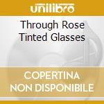 Through Rose Tinted Glasses cd
