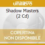 Shadow Masters (2 Cd) cd
