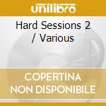 Hard Sessions 2 / Various cd