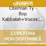Citerman Ty - Bop Kabbalah+Voices: When You Speak Of T cd