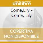 Come,Lily - Come, Lily cd