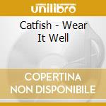 Catfish - Wear It Well cd