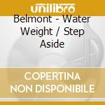 Belmont - Water Weight / Step Aside cd