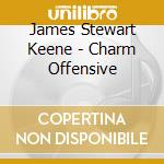 James Stewart Keene - Charm Offensive