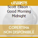Scott Ellison - Good Morning Midnight cd musicale di Scott Ellison