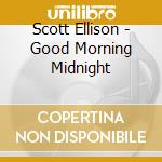 Scott Ellison - Good Morning Midnight cd