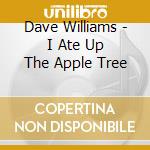Dave Williams - I Ate Up The Apple Tree cd