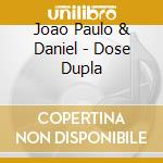 Joao Paulo & Daniel - Dose Dupla cd musicale di Joao Paulo & Daniel