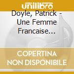 Doyle, Patrick - Une Femme Francaise (Ost) cd musicale di Doyle, Patrick