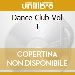 Dance Club Vol 1 cd musicale