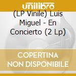 (LP Vinile) Luis Miguel - En Concierto (2 Lp) vinile