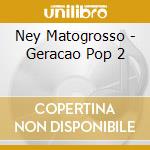 Ney Matogrosso - Geracao Pop 2 cd