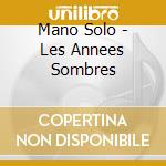 Mano Solo - Les Annees Sombres cd