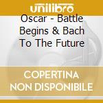 Oscar - Battle Begins & Bach To The Future cd