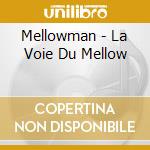 Mellowman - La Voie Du Mellow cd musicale di Mellowman