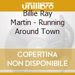 Billie Ray Martin - Running Around Town cd musicale di Billie Ray Martin