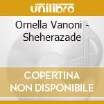 Ornella Vanoni - Sheherazade cd musicale di VANONI ORNELLA