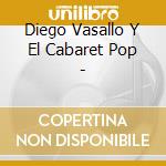 Diego Vasallo Y El Cabaret Pop - cd