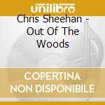 Chris Sheehan - Out Of The Woods cd