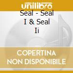 Seal - Seal I & Seal Ii cd musicale di Seal