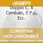 Doppio C. X Cembalo, E F.p, Ecc. cd