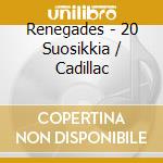 Renegades - 20 Suosikkia / Cadillac cd musicale di Renegades