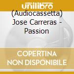 (Audiocassetta) Jose Carreras - Passion cd musicale di Jose Carreras