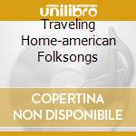 Traveling Home-american Folksongs cd
