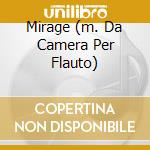 Mirage (m. Da Camera Per Flauto) cd