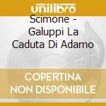 Scimone - Galuppi La Caduta Di Adamo cd musicale di GALUPPI/SCIMONE