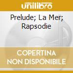 Prelude; La Mer; Rapsodie cd musicale di DEBUSSY-RAVEL/MASUR