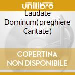 Laudate Dominum(preghiere Cantate) cd