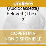 (Audiocassetta) Beloved (The) - X cd