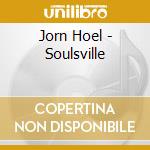 Jorn Hoel - Soulsville cd musicale di Jorn Hoel