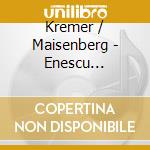 Kremer / Maisenberg - Enescu Schulhoff Bartok cd