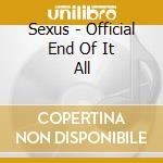 Sexus - Official End Of It All cd
