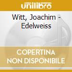 Witt, Joachim - Edelweiss cd