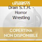 Drain S.T.H. - Horror Wrestling cd musicale di DRAIN