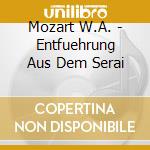 Mozart W.A. - Entfuehrung Aus Dem Serai cd musicale