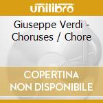 Giuseppe Verdi - Choruses / Chore cd musicale di Verdi