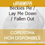 Beckies Pie / Lay Me Down / Fallen Out cd