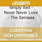 Simply Red - Never Never Love - The Remixes cd