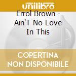 Errol Brown - Ain'T No Love In This