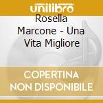 Rosella Marcone - Una Vita Migliore cd