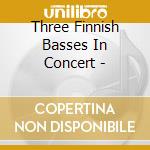 Three Finnish Basses In Concert - cd