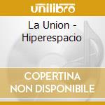 La Union - Hiperespacio cd musicale di La Union